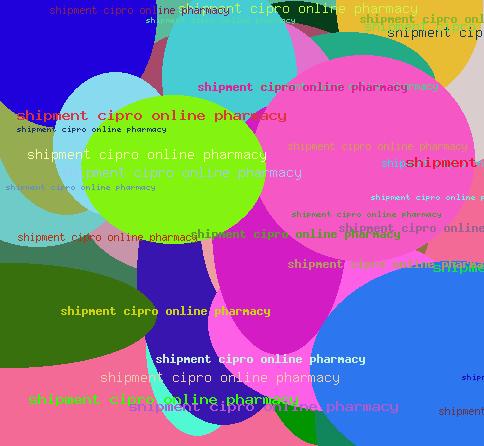 Shipment Cipro Online Pharmacy